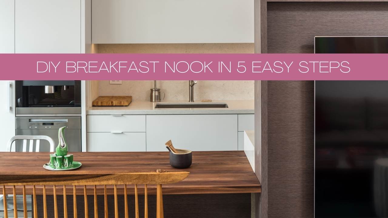 DIY Breakfast Nook in 5 Easy Steps Now