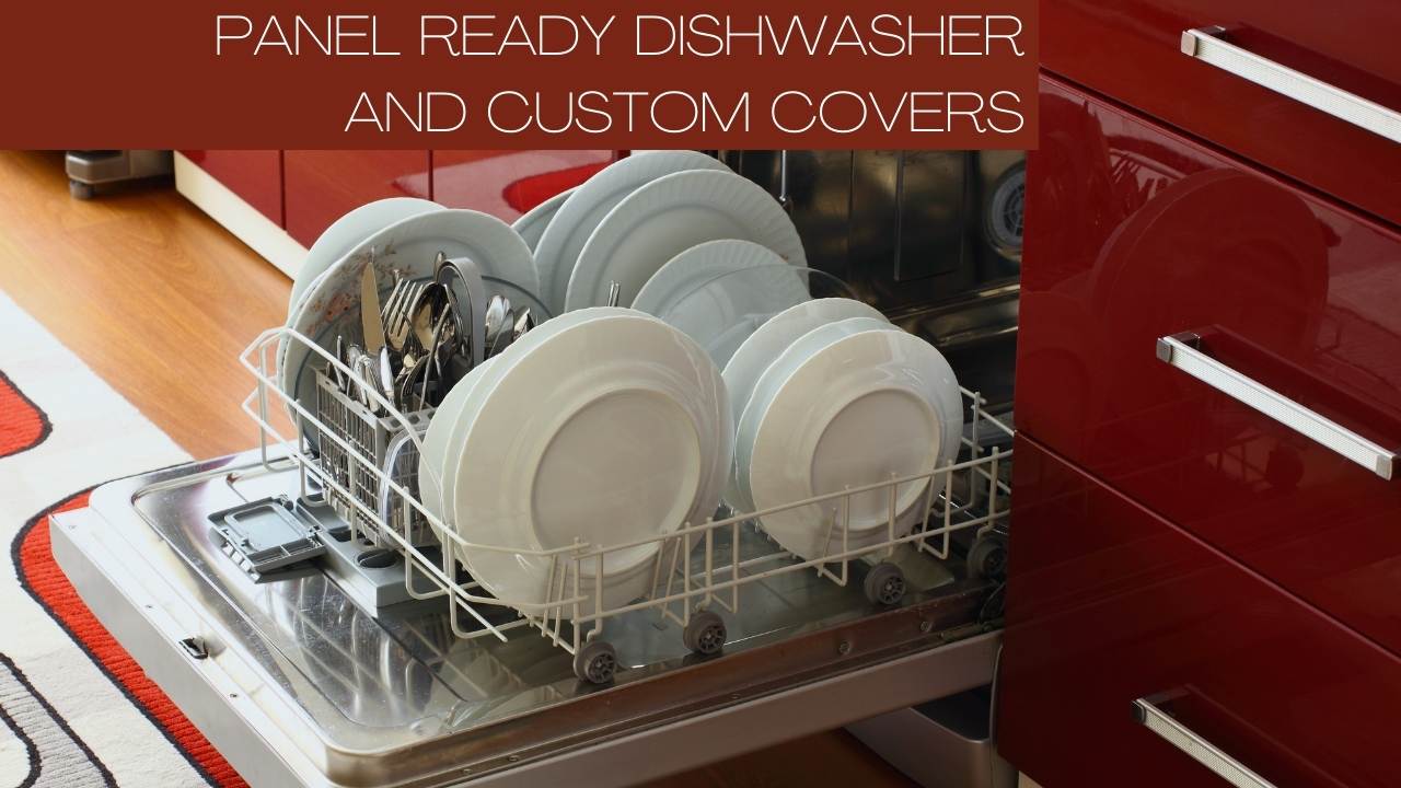 Panel Ready Dishwasher and Custom Covers