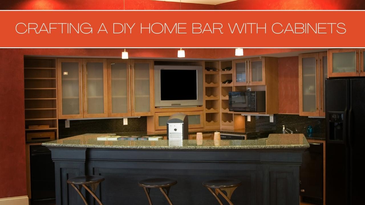 Crafting a DIY Home Bar with Cabinets
