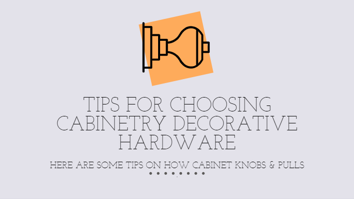 Tips for Choosing Cabinetry Decorative Hardware 