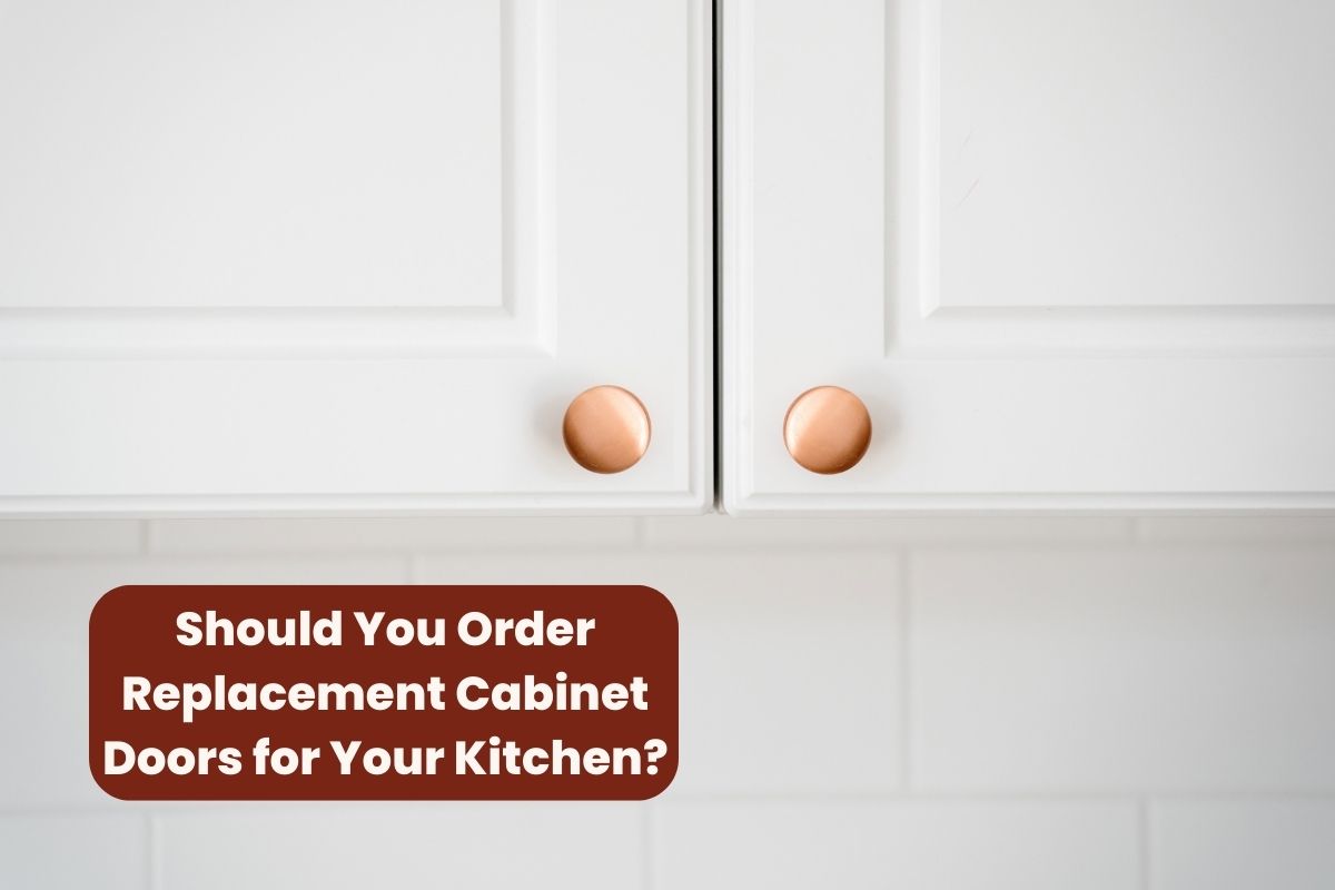 Should You Order Replacement Cabinet Doors for Your Kitchen? - Cabinet Now