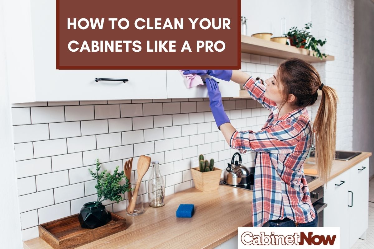 How to Clean Your Cabinets like a Pro - Cabinet Now