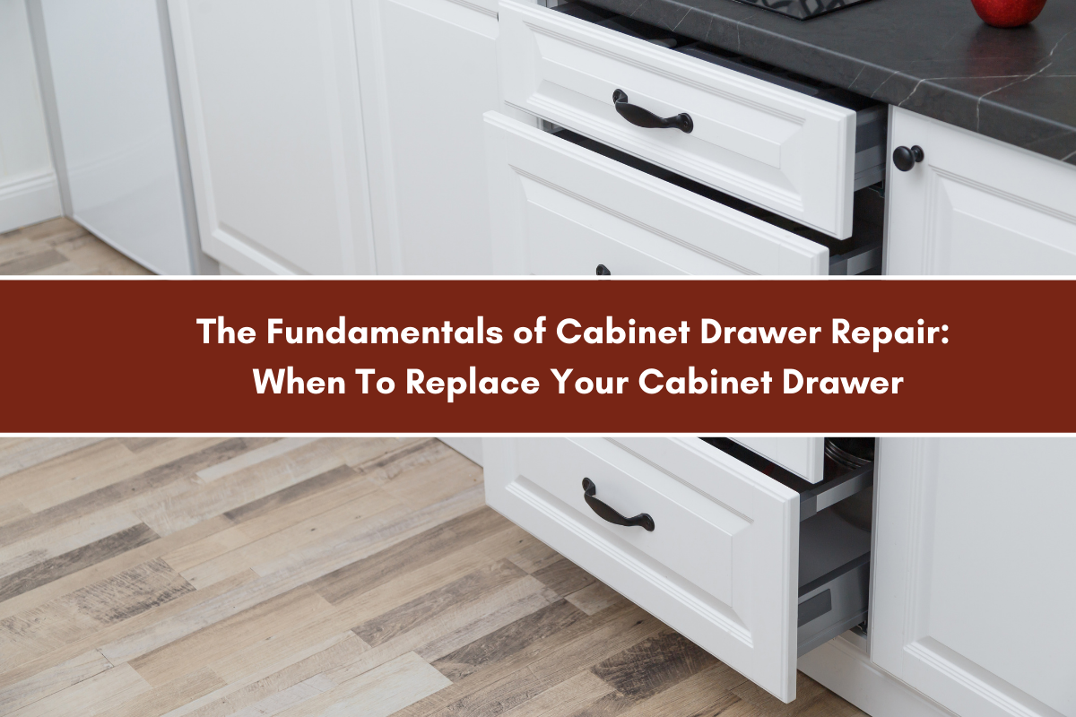 The Fundamentals of Drawer Repair When To Replace Your