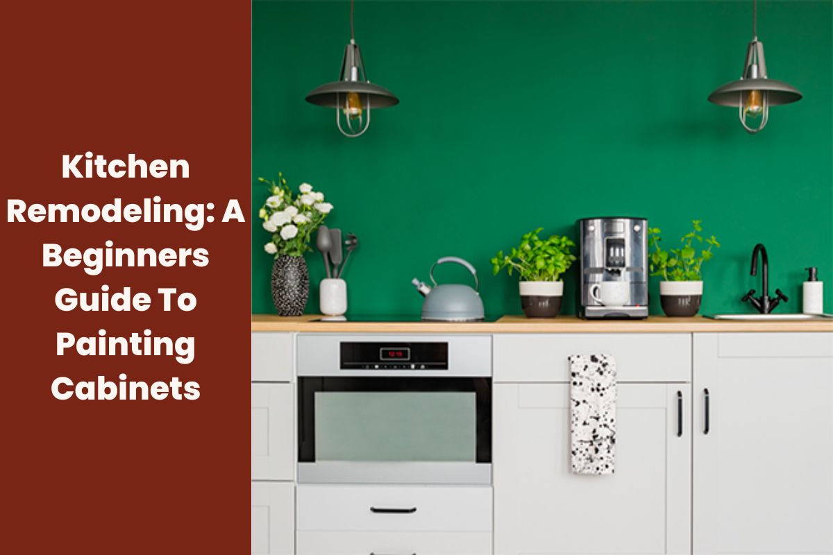 Kitchen Remodeling A Beginners Guide To Painting Now