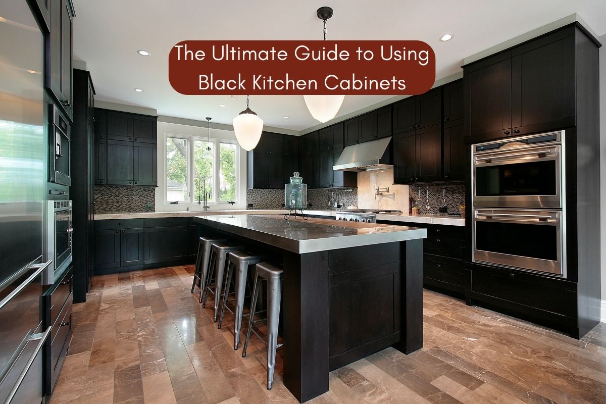 The Ultimate Guide To Using Black Kitchen Cabinets 