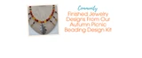 Finished Jewelry Designs From Our Autumn Picnic Beading Design Kit