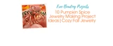 10 Pumpkin Spice Jewelry Making Project Ideas | Cozy Fall Jewelry 