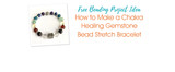 How to Make a Chakra Healing Gemstone Bead Stretch Bracelet