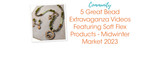 5 Great Bead Extravaganza Videos Featuring Soft Flex Products - Midwinter Market 2023