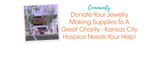 Donate Jewelry Making Supplies & Jewelry To A Great Charity - Kansas City Hospice Needs Your Help!