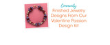 Finished Jewelry Designs From Our Valentine Passion Design Kit