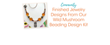 Finished Jewelry Designs From Our Wild Mushroom Beading Design Kit Finished Jewelry Designs From Our Wild Mushroom Beading Design Kit