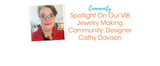 Spotlight On Our VIB Jewelry Making Community: Designer Cathy Davison