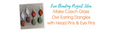 Make Czech Glass Owl Earring Dangles with Head Pins & Eye Pins