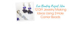 Free Beading Project Ideas: 12 DIY Jewelry Making Ideas Using 2-Hole Carrier Beads Free Beading Project Ideas: 12 DIY Jewelry Making Ideas Using 2-Hole Carrier Beads