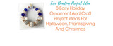 8 Easy Holiday Ornament And Craft Project Ideas For Halloween, Thanksgiving And Christmas