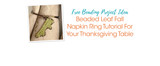 Beaded Leaf Fall Napkin Ring Tutorial For Your Thanksgiving Table