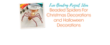 Beaded Spiders For Christmas Decorations and Halloween Decorations