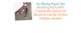 Beading Party With Cassandra Spicer Of Beads To Live By: Festive Holiday Jewelry