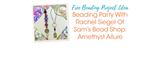 Beading Party With Rachel Siegel Of Sam's Bead Shop: Amethyst Allure