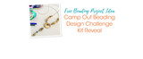 Camp Out Beading Design Challenge Kit Reveal