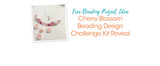 Cherry Blossom Beading Design Challenge Kit Reveal