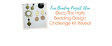 Deco The Halls Beading Design Challenge Kit Reveal