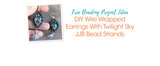 DIY Wire Wrapped Earrings With Twilight Sky JJB Bead Strands