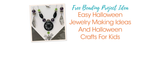 Easy Halloween Jewelry Making Ideas And Halloween Crafts For Kids