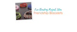 Free Beading Project Idea: Friendship Bracelets