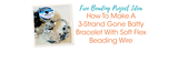 How To Make A 3-Strand Gone Batty Bracelet With Soft Flex Beading Wire