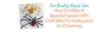 How To Make A Beaded Spider With Craft Wire For Halloween Or Christmas