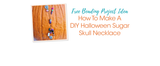 How To Make A DIY Halloween Sugar Skull Necklace