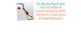 How To Make A Lariat Necklace With Pantone Colors And A Heart Pendant