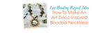 How To Make An Art Deco Inspired Beaded Necklace