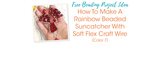 How To Make A Rainbow Beaded Suncatcher With Soft Flex Craft Wire (Color 7)