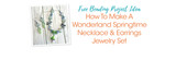 How To Make A Wonderland Springtime Necklace & Earrings Jewelry Set