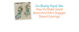 How To Make Seed Bead And Mini Dagger Desert Earrings