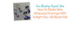 How To Make Wire Wrapped Earrings With Twilight Sky JJB Bead Mix