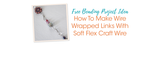 How To Make Wire Wrapped Links With Soft Flex Craft Wire