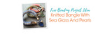 Free Beading Project Idea: Knitted Bangle With Sea Glass And Pearls