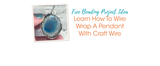 Learn How To Wire Wrap A Pendant With Craft Wire