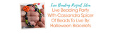 Live Beading Party With Cassandra Spicer Of Beads To Live By: Halloween Bracelets