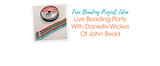 Live Beading Party With Danielle Wickes Of John Bead