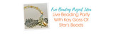 Live Beading Party With Kay Goss Of Star's Beads
