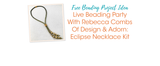 Live Beading Party With Rebecca Combs Of Design & Adorn: Eclipse Necklace Kit