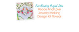 Peace And Love Jewelry Making Design Kit Reveal