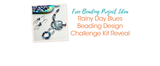 Rainy Day Blues Beading Design Challenge Kit Reveal