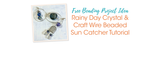 Rainy Day Crystal & Craft Wire Beaded Sun Catcher Tutorial