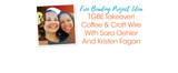 TGBE Takeover! Coffee & Craft Wire With Sara Oehler And Kristen Fagan